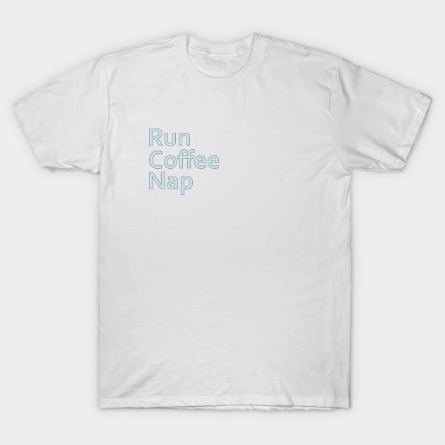 Run Coffee Nap T-Shirt by Sci-Emily